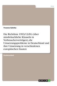 Die Richtlinie 1993/13/EG (über missbräuchliche Klauseln in Verbraucherverträgen), die Umsetzungsprobleme in Deutschland und ihre Umsetzung in verschiedenen europäischen Staaten