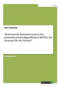 Motivierende Kurzintervention bei konsumierenden Jugendlichen (MOVE)- Ein Konzept für die Schule?!