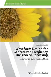 Waveform Design for Generalized Frequency Division Multiplexing