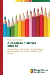 A cognição histórica situada