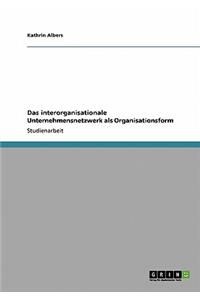 interorganisationale Unternehmensnetzwerk als Organisationsform