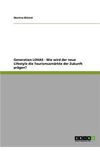 Generation LOHAS - Wie wird der neue Lifestyle die Tourismusmärkte der Zukunft prägen?