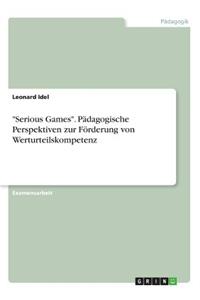 Serious Games. Pädagogische Perspektiven zur Förderung von Werturteilskompetenz