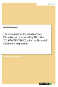 The Efficiency of the Transparency Directive and its Amending Directive 2013/50/EU (TDAD) with the Financial Disclosure Regulation
