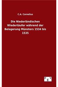 Niederländischen Wiedertäufer während der Belagerung Münsters 1534 bis 1535