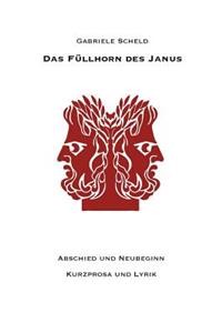 Füllhorn des Janus: Abschied und Neubeginn Kurzprosa und Lyrik