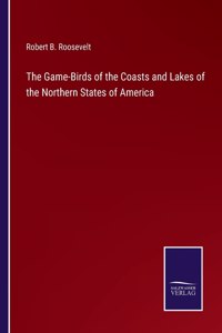 Game-Birds of the Coasts and Lakes of the Northern States of America