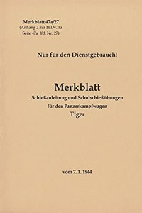 Merkblatt 47a/27 Schießanleitung und Schulschießübungen für den Panzerkampfwagen Tiger