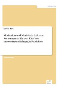 Motivation und Motivierbarkeit von Konsumenten für den Kauf von umweltfreundliche(re)n Produkten