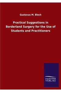 Practical Suggestions in Borderland Surgery for the Use of Students and Practitioners