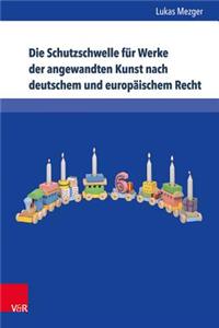 Die Schutzschwelle fur Werke der angewandten Kunst nach deutschem und europaischem Recht