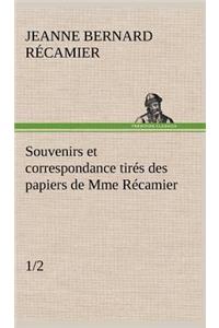 Souvenirs et correspondance tirés des papiers de Mme Récamier (1/2)