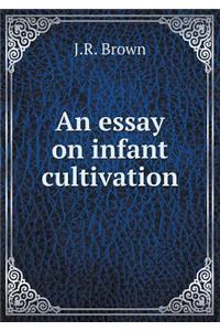 An Essay on Infant Cultivation