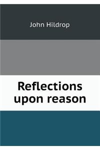 Reflections Upon Reason