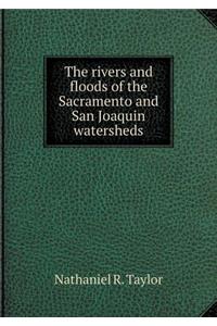 The Rivers and Floods of the Sacramento and San Joaquin Watersheds