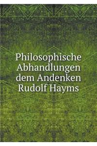 Philosophische Abhandlungen dem Andenken Rudolf Hayms