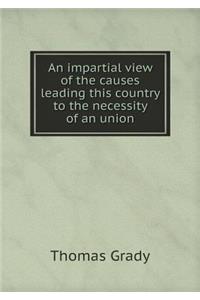 An Impartial View of the Causes Leading This Country to the Necessity of an Union