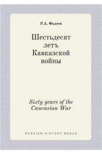 Sixty Years of the Caucasian War