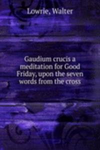 GAUDIUM CRUCIS A MEDITATION FOR GOOD FR