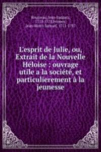 L'esprit de Julie, ou, Extrait de la Nouvelle Heloise