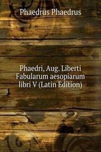 Phaedri, Aug. Liberti Fabularum aesopiarum libri V (Latin Edition)