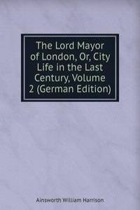 Lord Mayor of London, Or, City Life in the Last Century, Volume 2 (German Edition)