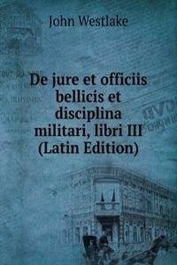 De jure et officiis bellicis et disciplina militari, libri III (Latin Edition)