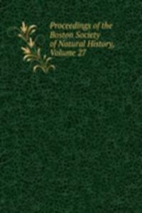 Proceedings of the Boston Society of Natural History, Volume 27