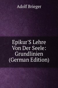 Epikur'S Lehre Von Der Seele: Grundlinien (German Edition)