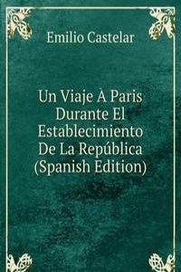 Un Viaje A Paris Durante El Establecimiento De La Republica (Spanish Edition)