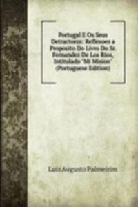 Portugal E Os Seus Detractores: Reflexoes a Proposito Do Livro Do Sr. Fernandez De Los Rios, Intitulado 