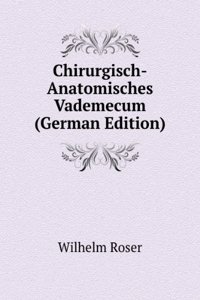 Chirurgisch-Anatomisches Vademecum Fur Studirende Und Arzte (German Edition)