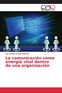 comunicación como energía vital dentro de una organización