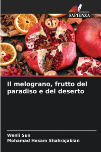 melograno, frutto del paradiso e del deserto