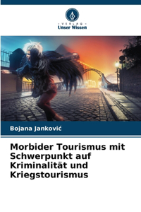 Morbider Tourismus mit Schwerpunkt auf Kriminalität und Kriegstourismus
