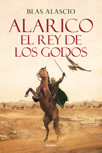Alarico. El Rey de Los Godos / Alaric. King of the Visigoths