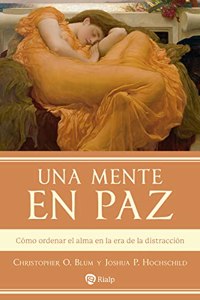 Una mente en paz: Como ordenar el alma en la era de la distraccion