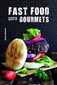 Fast Food para Gourmets: Comida Rapida para Paladares Exigentes