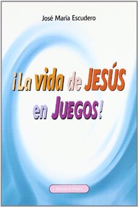 Â¡La vida de Jesus en juegos!: Recursos y actividades para presentar a Jesus
