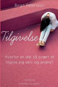 Tilgivelse. Hvorfor er det så svært at tilgive sig selv og andre