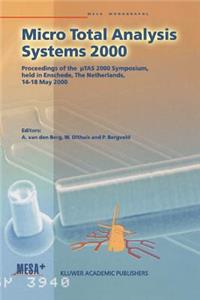 Micro Total Analysis Systems 2000: Proceedings of the µTas 2000 Symposium, Held in Enschede, the Netherlands, 14-18 May 2000