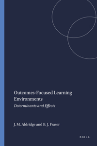 Outcomes-Focused Learning Environments: Determinants and Effects