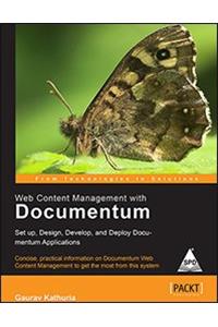 Web Content Management with Documentum: Set up, Design, Develop and Deploy Documentum Applications