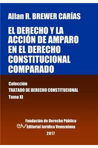 derecho y la acción de amparo en el derecho constitucional comparado. Tomo XI. Colección Tratado de Derecho Constitucional