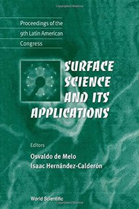 Surface Science And Its Applications - Proceedings Of The 9th Latin American Congress: Proceedings of the 9th Latin American Congress LA Habana, Cuba 5-9 July 1999