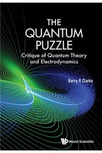 Quantum Puzzle, The: Critique Of Quantum Theory And Electrodynamics