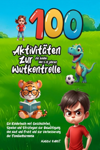 100 Aktivitäten zur Wutkontrolle für Kinder von 3-12 Jahren
