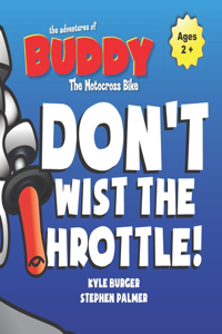 Don't Twist the Throttle! Buddy the Motocross Bike (Buddy MX)