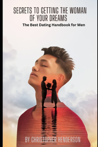 Secrets To Getting The Woman Of Your Dreams