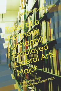 Tales of a Formerly Unhappily Employed Liberal Arts Major